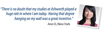 There is no doubt that my studies at Ashworth played a huge role in where I am today.  Having that degree hanging on my wall was a great incentive.